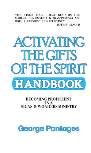 Activating The Gifts Of The Spirit Handbook: Becoming Proficient In A Signs & Wonders Ministry, De Pantages, George. Editorial Lightning Source Inc, Tapa Blanda En Inglés
