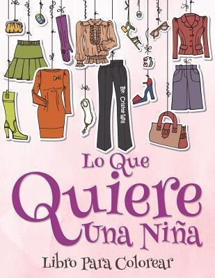 Lo Que Una Chica Quiere : Libro Para Colorear - Cristie W...