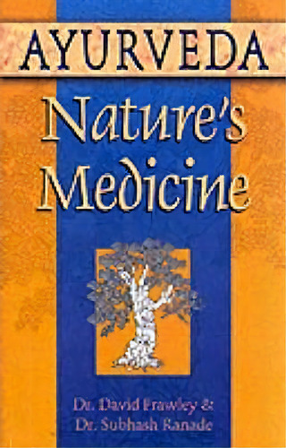 Ayurveda, Nature's Medicine, De David Frawley. Editorial Lotus Press, Tapa Blanda En Inglés