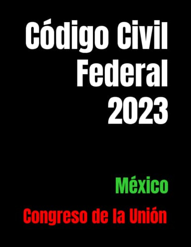 Código Civil Federal 2023: México (edición En Español)