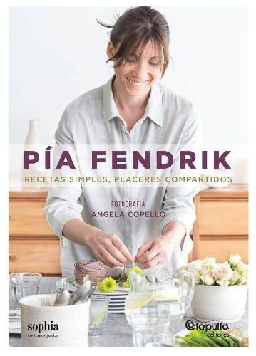 Pia Fendrik, Recetas Simples, Placeres Compartidos