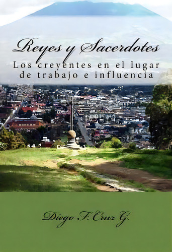 Reyes Y Sacerdotes, De Dr Diego F Cruz G. Editorial Createspace Independent Publishing Platform, Tapa Blanda En Español