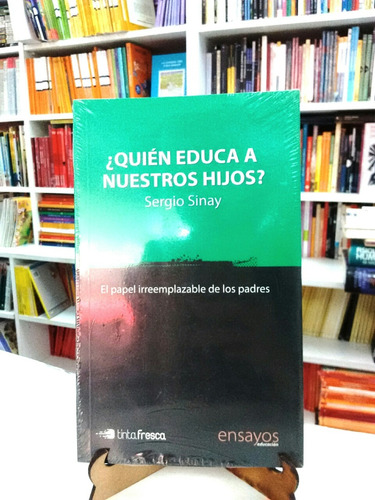 Quién Educa A Nuestros Hijos? Sergio Sinay Tinta Fresca