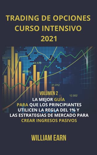 Trading De Opciones Curso Intensivo 2021 Volumen 2: La Mejor