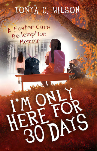 I'm Only Here For 30 Days: A Foster Care Redemption Memoir, De Wilson, Tonya Cierra. Editorial R R Bowker Llc, Tapa Blanda En Inglés