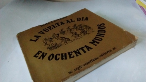 La Vuelta Al Día En Ochenta Mundos Julio Cortazar. 1° Edic.