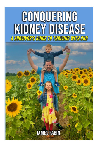 Livro: Conquering Kidney Disease: A Survivors Guide To Thriving With Ckd (stopping Kidney Disease Progression)