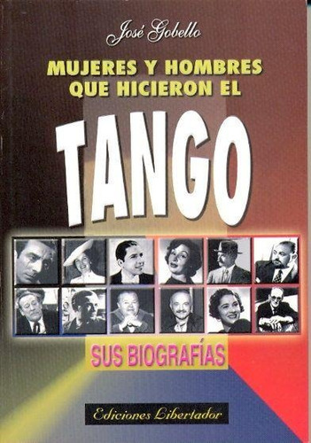 Mujeres Y Hombres Que Hicieron El Tango. Sus Biografias