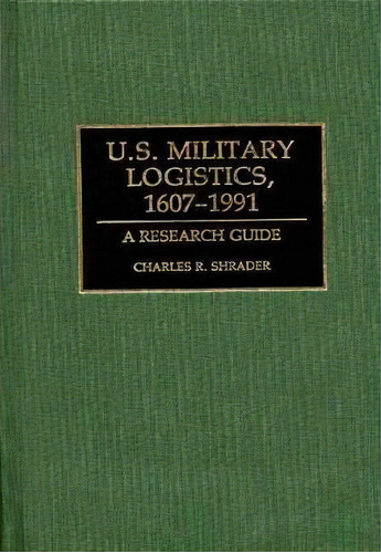 U.s. Military Logistics, 1607-1991, De Charles R. Shrader. Editorial Abc Clio, Tapa Dura En Inglés