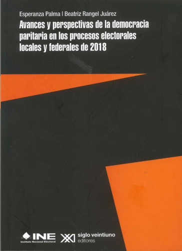 Avances Y Perspectivas De La Democracia Paritaria En Los Procesos Electorales Locales Y Federales De 2018, De Palma, Esperanza. Editorial Siglo Xxi Editores, Tapa Blanda En Español, 1