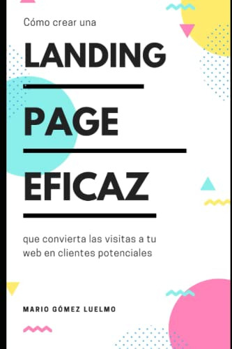 Landing Page Eficaz: Como Crear Una Landing Page Eficaz Que