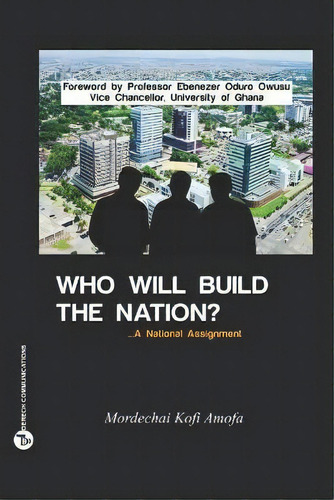 Who Will Build The Nation : A National Assignment, De Mordechai Kofi Amofa. Editorial Padmore Library, Tapa Blanda En Inglés