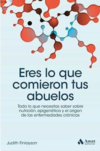 Eres Lo Que Comieron Tus Abuelos, De Judith Finlayson. Editorial Amat, Tapa Blanda En Español, 2020