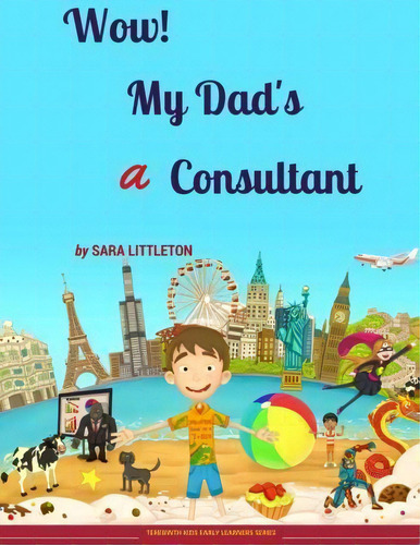 Wow! My Dad's A Consultant, De Ms Sara Littleton. Editorial Terebinth Kids Ltd, Tapa Blanda En Inglés