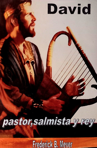 David: Pastor, Salmista Y Rey - Frederick B. Meyer