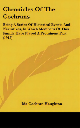 Chronicles Of The Cochrans: Being A Series Of Historical Events And Narratives, In Which Members ..., De Haughton, Ida Cochran. Editorial Kessinger Pub Llc, Tapa Dura En Inglés