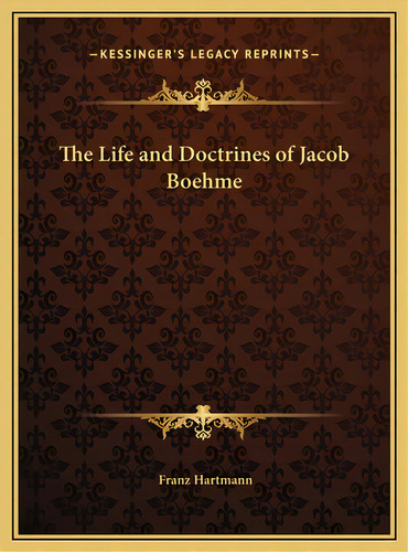 The Life And Doctrines Of Jacob Boehme, De Hartmann, Franz. Editorial Kessinger Pub Llc, Tapa Dura En Inglés