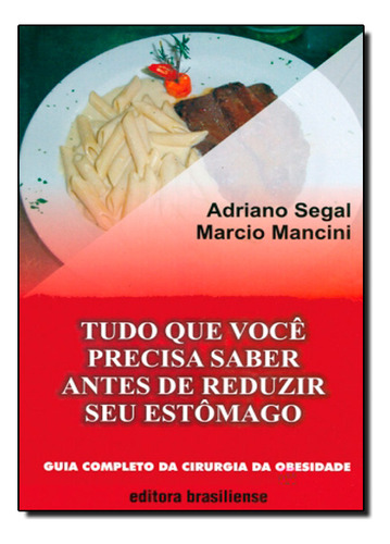 Livro Tudo Que Voce Precisa Saber Antes De Reduzir Seu Estomago, De Segal/ Mancini. Editora Brasiliense, Capa Mole, Edição 1 Em Português, 2007