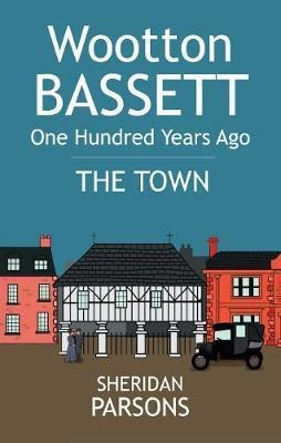 Wootton Bassett One Hundred Years Ago - The Town - Sherid...