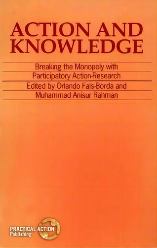 Action And Knowledge : Breaking The Monopoly With Participatory Action Research, De Muhammad Anisur Rahman. Editorial Practical Action Publishing, Tapa Blanda En Inglés