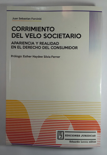 Corrimiento Del Velo Societario: Apariencia Y Realidad En El Derecho Del Consumidor, De Forciniti Juan Sebastian. Editorial Juridicas, Tapa Blanda, Edición 1 En Español, 2023