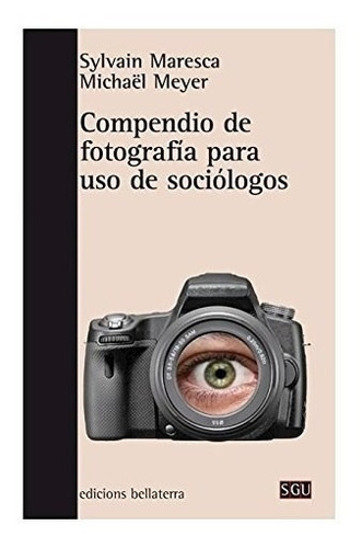 Compendio De Fotografia Para Uso De Sociologos, De Maresca - Meyer., Vol. Abc. Editorial Ediciones Bellaterra, Tapa Blanda En Español, 1