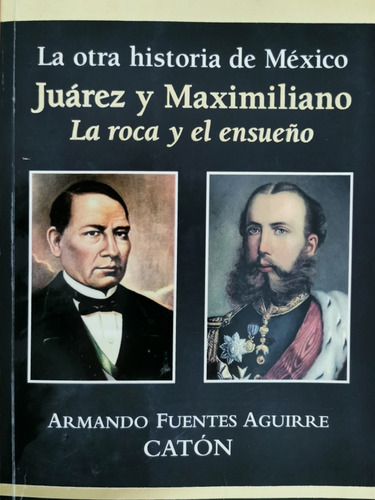 La Otra Historia De México- Juárez Y Maximiliano - Fuentes A