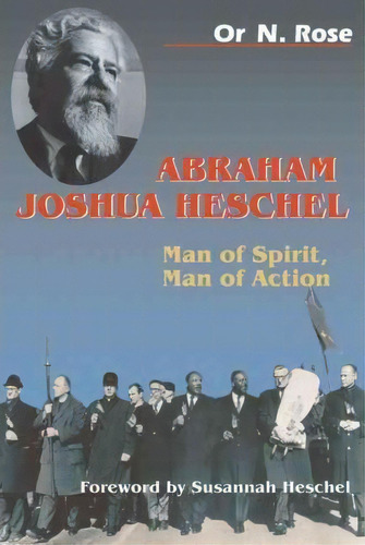 Abraham Joshua Heschel : Man Of Spirit, Man Of Action, De Or N. Rose. Editorial Jewish Publication Society, Tapa Blanda En Inglés