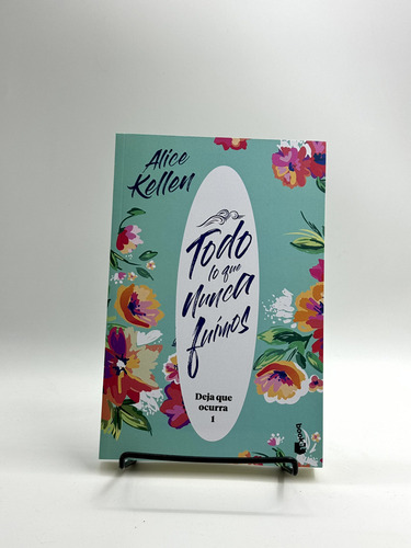 Todo Lo Que Nunca Fuimos - Alice Kellen