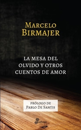 La Mesa Del Olvido Y Otros Cuentos De Amor - Marcelo Birmaje