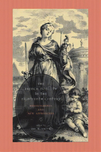 The French Nobility In The Eighteenth Century, De Jay M. Smith. Editorial Pennsylvania State University Press, Tapa Blanda En Inglés