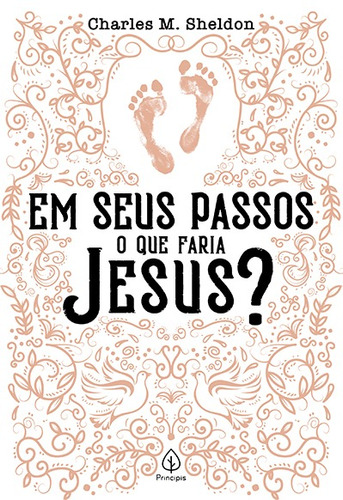 Em Seus Passos O Que Faria Jesus?, De M. Sheldon, Charles. Série Clássicos Da Literatura Cristã Ciranda Cultural Editora E Distribuidora Ltda., Capa Mole Em Português, 2020