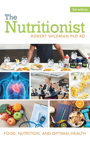 The Nutritionist: Food, Nutrition, And Optimal Health, De Wildman Rd, Robert., Vol. 1. Editorial Archway Pub, Tapa Blanda, Edición 3rd Edition En Inglés