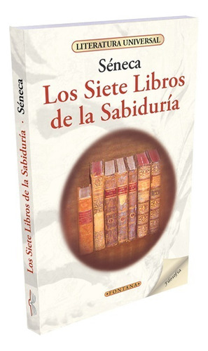 Los Siete Libros De La Sabiduría, Séneca. Ed. Fontana