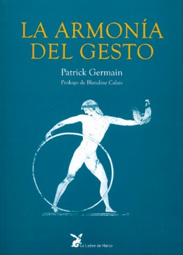 La Armonia Del Gesto - Patrick Germain  - Liebre De Marzo