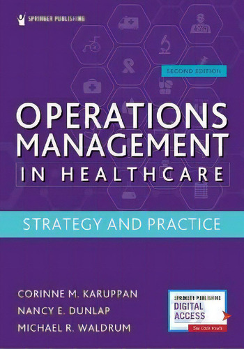 Operations Management In Healthcare : Strategy And Practice, De Corinne M. Karuppan., Vol. 1. Editorial Springer Publishing, Tapa Blanda, Edición Second Edition En Inglés