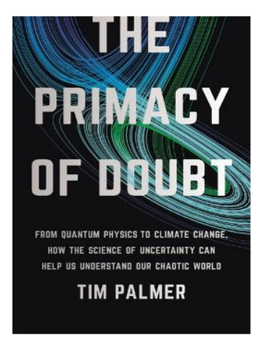 The Primacy Of Doubt - Tim Palmer. Eb03