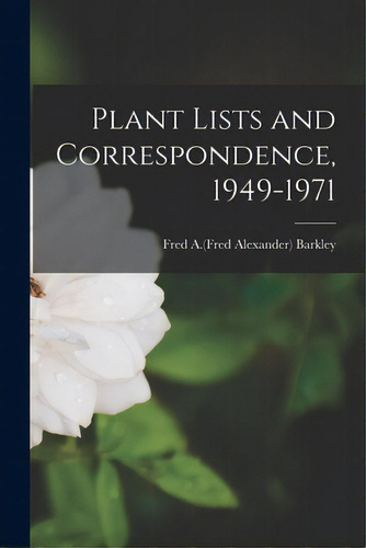 Plant Lists And Correspondence, 1949-1971, De Barkley, Fred A. (fred Alexander) 1908. Editorial Hassell Street Pr, Tapa Blanda En Inglés