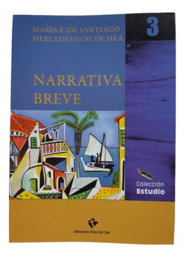 Narrativa Breve / Santiago & Goicochea / Ed Cruz Del Sur