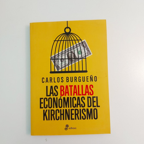 Las Batallas Económicas Del Kirchnerismo - Burgueño (e)