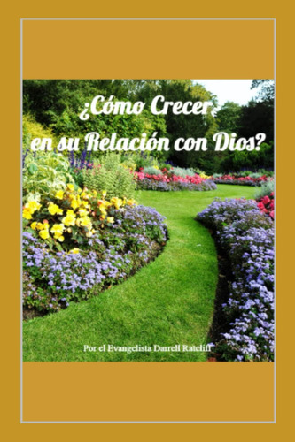 Libro ¿cómo Crecer Su Relación Con Dios?: Aprenda Lo Que