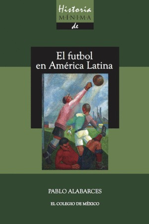 Libro Historia Mínima Del Futbol En América Latina-nuevo