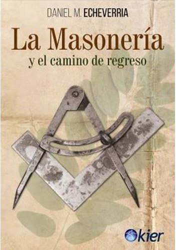 La Masoneria Y El Camino De Regreso - Daniel Echeverria