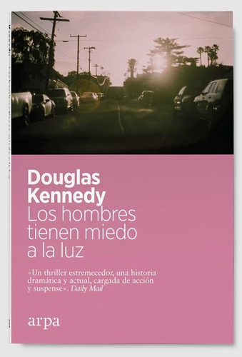 Los Hombres Tienen Miedo A La Luz, De Kennedy, Douglas. Editorial Arpa Editores, Tapa Blanda En Español