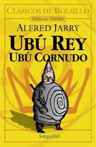 Ubu Rey Ubu Cornudo, De Jarry, Alfred. Editorial Longseller, Tapa Tapa Blanda En Español