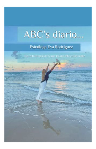 Libro : Abc S Diario... Hoy Estuve Aqui Por Ti, Por Mi,...