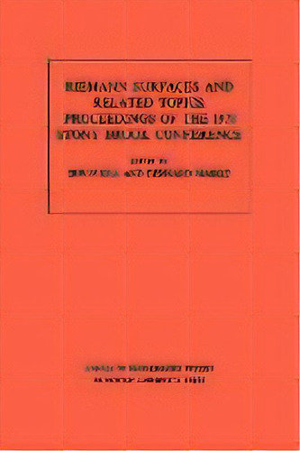 Riemann Surfaces Related Topics (am-97), Volume 97 : Proceedings Of The 1978 Stony Brook Conferen..., De Irwin Kra. Editorial Princeton University Press, Tapa Blanda En Inglés