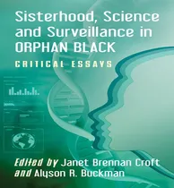 Comprar Libro Sisterhood, Science And Surveillance In Orphan Blac...