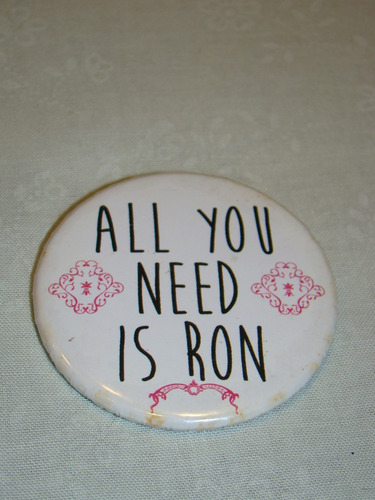 Pin All You Need Is Ron Metal Diam 53mm Zona Caballito