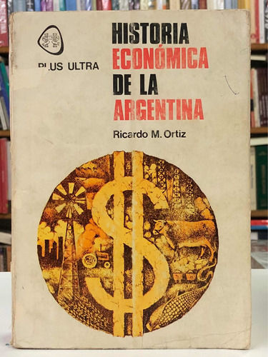 Historia Económica De Argentina - Ricardo Ortiz - Plus Ultra